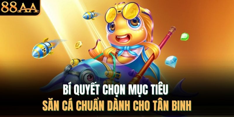 Bí quyết chọn mục tiêu săn cá chuẩn dành cho tân binh