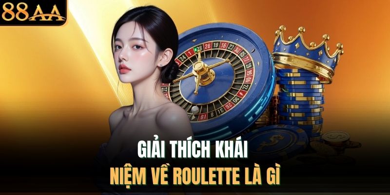 Giải thích khái niệm về Roulette là gì 