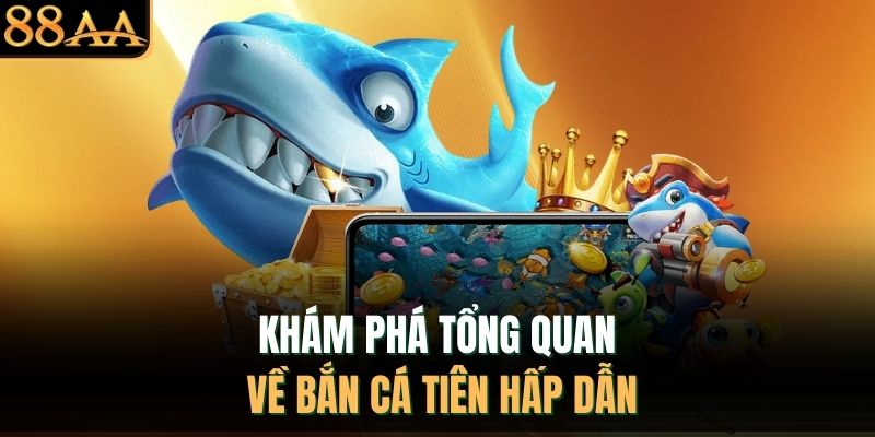 Khám phá tổng quan về bắn cá tiên hấp dẫn