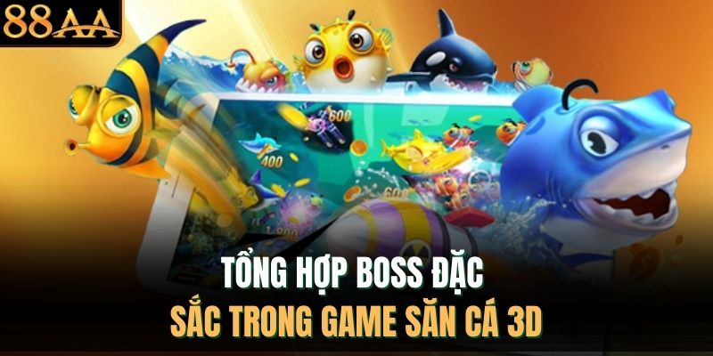 Tổng hợp boss đặc sắc trong game săn cá 3D