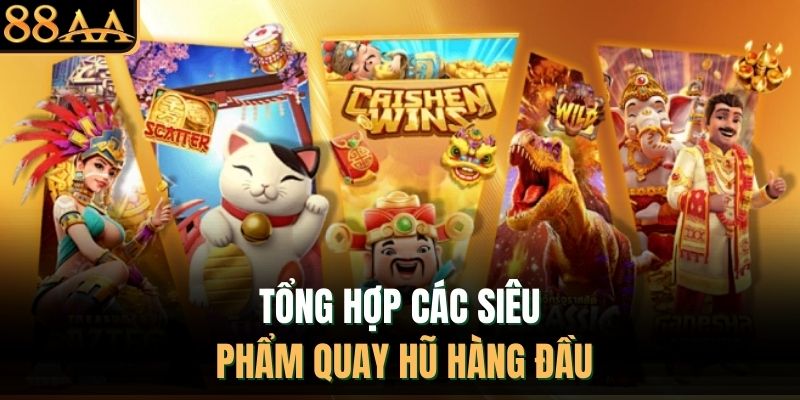 Tổng hợp các siêu phẩm quay hũ hàng đầu