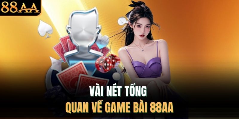 Vài nét tổng quan về game bài 88AA 